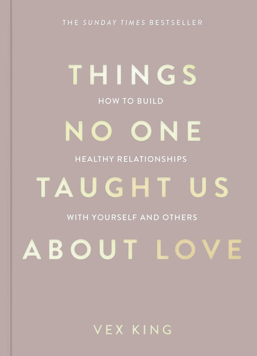 Things No One Taught Us About Love: How to Build Healthy Relationships with Yourself