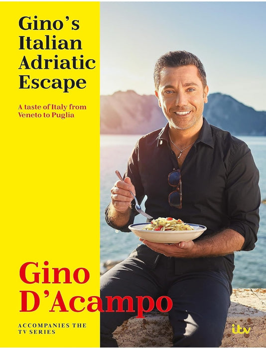 Gino's Italian Adriatic Escape: A taste of Italy from Veneto to Puglia by Gino D'ACampo - eLocalshop