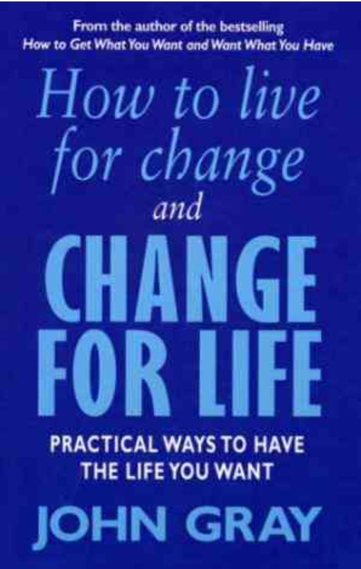 How To Live For Change And Change For Life: Practical Ways To Have To Life You Want by JohnGray - old paperback - eLocalshop