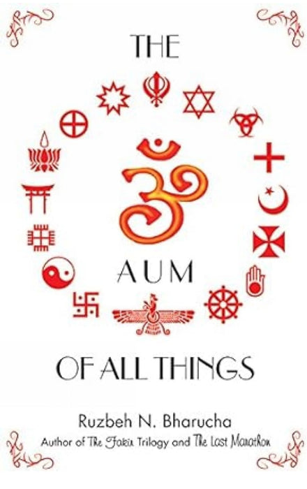 The Aum of all Things by Ruzbeh N.Bharucha