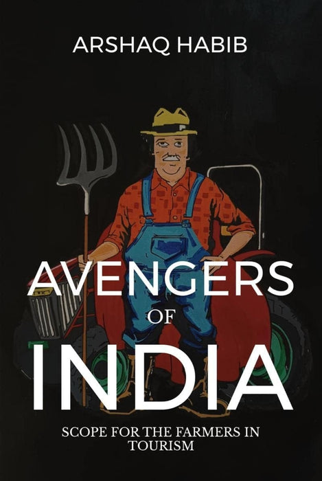 Avengers of India : Scope for the Farmers in Tourism by Arshaq Habib