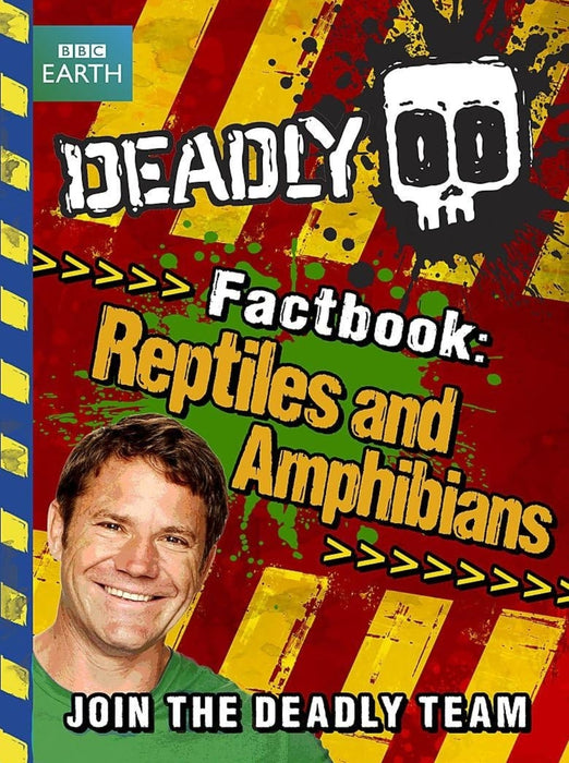 Deadly Factbook: Reptiles and Amphibians by Steve Backshall