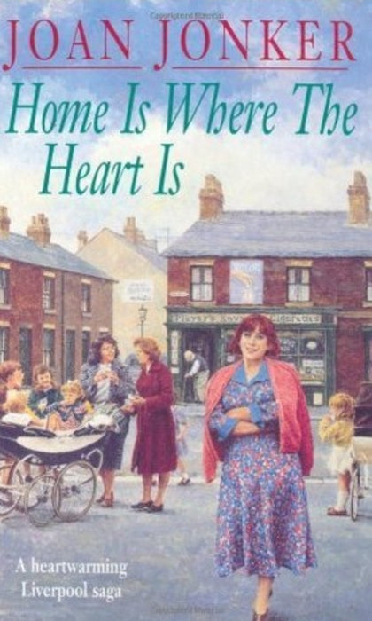 Home Is Where The Heart Is: A Touching Saga Of Love, Family And Hope by Joan Jonker