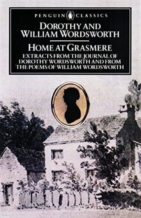 Home at Grasmere: The Journal of Dorothy Wordsworth and the Poems of William Wordsworth