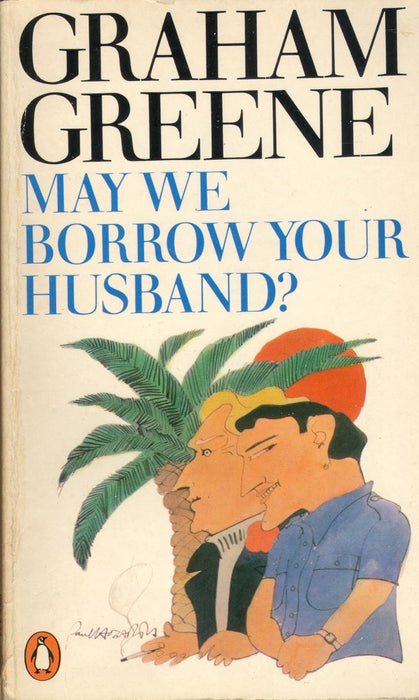 May We Borrow Your Husband?: And Other Comedies of the Sexual Life by Graham Greene