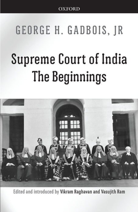 Supreme Court of India : The Beginnings by George H. Gadbois