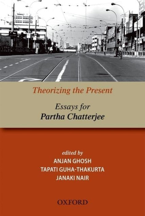 Theorizing the Present by Ghosh, Anjan, Guha-Thakura, Tapati,