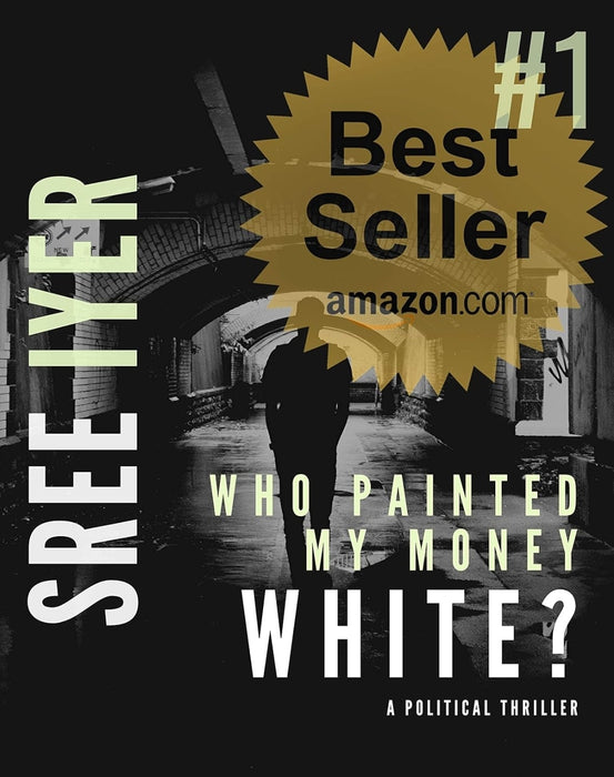 Who painted my money white by Sree Iyer