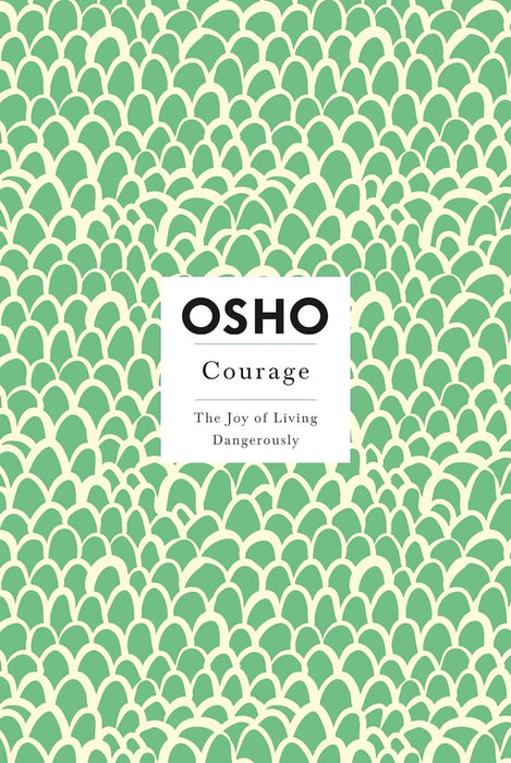 Courage: The Joy of Living Dangerously by Osho