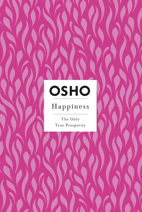 Happiness: The Only True Prosperity by Osho