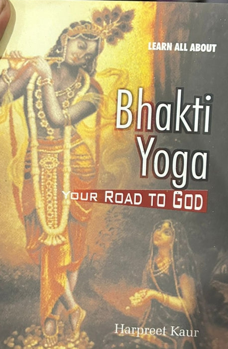 Bhakti Yoga - your road to God by Harpeet Kaur