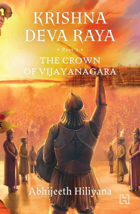 Krishna Deva Raya : The Crown of Vijayanagara by Abhijeeth Hiliana