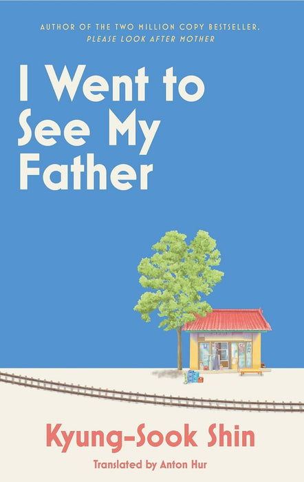 I Went to See My Father by Kyung-Sook Shin