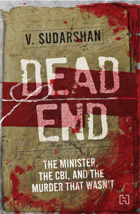 DEAD END: The Minister, the CBI and the Murder that Wasn't by Sudarshan, V