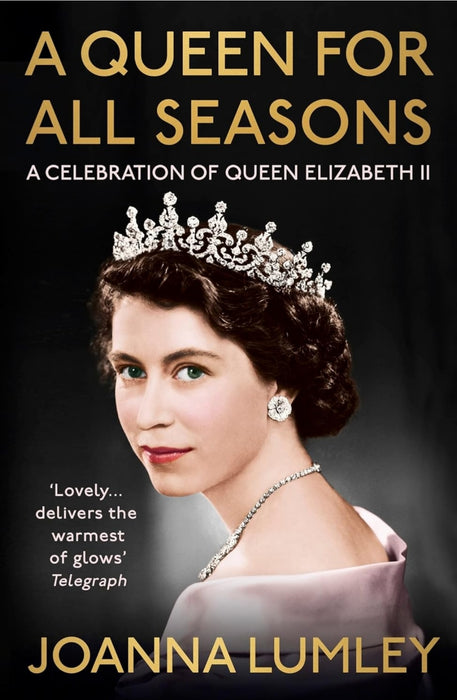 A Queen for All Seasons: A Celebration of Queen Elizabeth II by Joanna Lumley