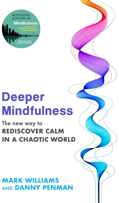 Deeper Mindulness: The New Way to Rediscover Calm in a Chaotic World by Professor Mark Williams