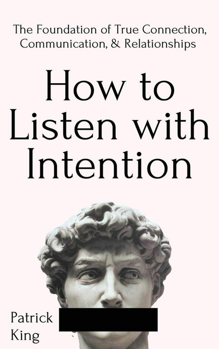 How to Listen with Intention by Patrick King