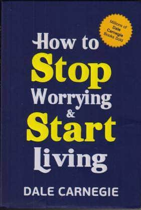 How to Stop Worrying and Start Living by Dale Carnegie